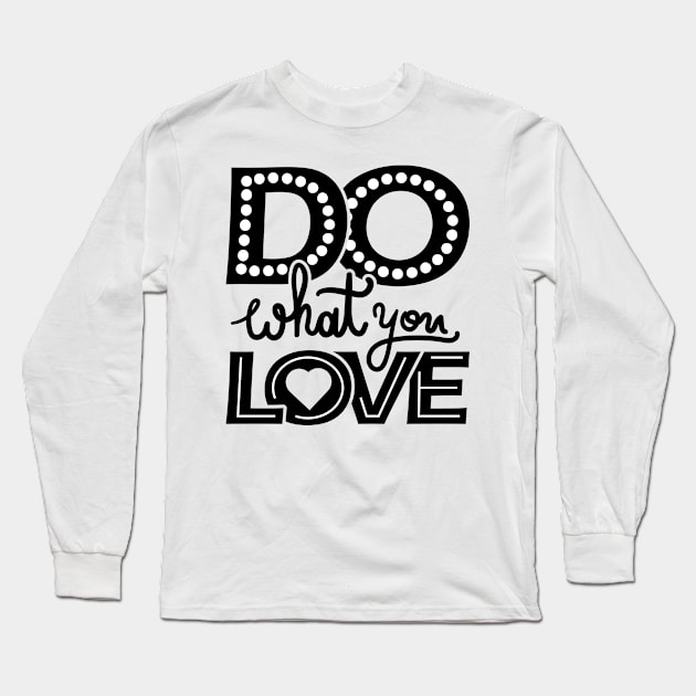 Do What You Love Long Sleeve T-Shirt by TKLA